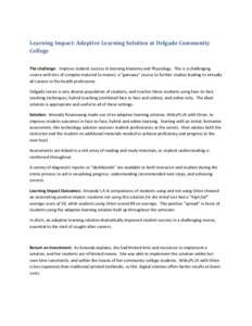 Learning Impact: Adaptive Learning Solution at Delgado Community College The challenge: Improve student success in learning Anatomy and Physiology. This is a challenging course with lots of complex material to master, a 