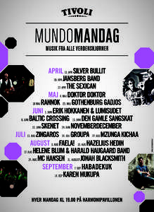 MUNDOMANDAG APRIL 13. APR SILVER BULLIT 20. APR JANSBERG BAND 27. APR THE SEXICAN MAJ 4. MAJ DOKTOR DOKTOR 18 MAJ RANNOK 25. MAJ GOTHENBURG GADJOS