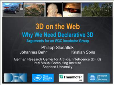 3D on the Web Why We Need Declarative 3D Arguments for an W3C Incubator Group Philipp Slusallek Johannes Behr