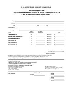 2013 NOTRE DAME KICKOFF LUNCHEONS RESERVATION FORM Joyce Center Fieldhouse - 12:00 p.m. (noon) Doors open 11:30 a.m. Enter at Gates 1 or 2 of the Joyce Center  Name