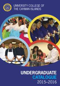 UNIVERSITY COLLEGE OF THE CAYMAN ISLANDS UNDERGRADUATE CATALOGUE 2015–2016