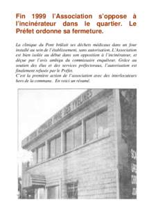 Fin 1999 l’Association s’oppose à l’incinérateur dans le quartier. Le Préfet ordonne sa fermeture. La clinique du Pont brûlait ses déchets médicaux dans un four installé au sein de l’établissement, sans a