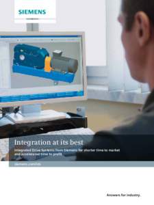Integration at its best Integrated Drive Systems from Siemens for shorter time to market and accelerated time to profit siemens.com/ids  Answers for industry.
