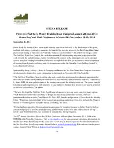 MEDIA RELEASE First Ever Net Zero Water Training Boot Camp to Launch at CitiesAlive: Green Roof and Wall Conference in Nashville, November 11-12, 2014 September 26, 2014 Green Roofs for Healthy Cities, a non-profit indus