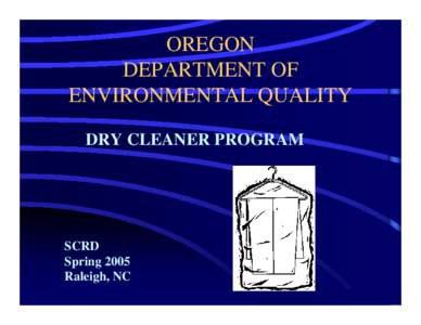 Spring 2005 SCRD Meeting - Oregon Dept. of Environmental Quality Dry Cleaner Program