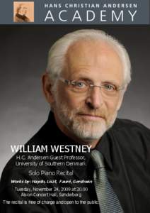 WILLIAM WESTNEY H.C. Andersen Guest Professor, University of Southern Denmark Solo Piano Recital Works by: Haydn, Liszt, Fauré, Gershwin