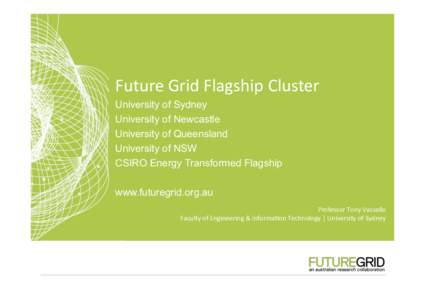 Future	
  Grid	
  Flagship	
  Cluster	
   University of Sydney University of Newcastle University of Queensland University of NSW CSIRO Energy Transformed Flagship