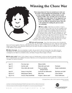 Winning the Chore War “How many times do I have to remind you to take out the trash?” Sound familiar? Household jobs are a part of every family’s daily life, yet they tend to create ongoing conflict. Give yourself 