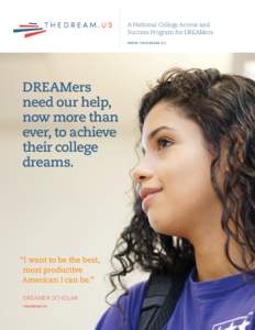 A National College Access and Success Program for DREAMers W W W. TH E D RE A M . U S DREAMers need our help,