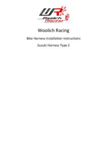 Woolich Racing Bike Harness Installation Instructions Suzuki Harness Type 2 1) Introduction To connect your WoolichRacing.com product to the ECU (‘Engine Control Unit’ or computer) in your