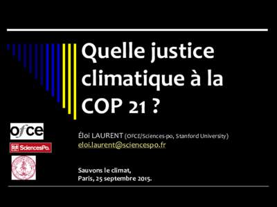 Quelle justice climatique à la COP 21 ? Éloi LAURENT (OFCE/Sciences-po, Stanford University)  Sauvons le climat,