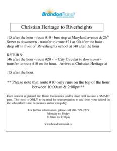 Christian Heritage to Riverheights :15 after the hour - route #10 - bus stop at Maryland avenue & 26th Street to downtown - transfer to route #21 at :30 after the hour drop off in front of Riverheights school at :40 afte