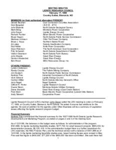 MEETING MINUTES LIGNITE RESEARCH COUNCIL February 17, 1999 Country Suites, Bismarck, ND MEMBERS (or their authorized alternates) PRESENT: Gerald Bauman