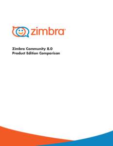 Zimbra Community 8.0 Product Edition Comparison Zimbra Community 8.0 Product Edition Comparison Zimbra Community 8.0