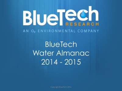 BlueTech Water AlmanacCopyright	
  BlueTech	
  2014	
  