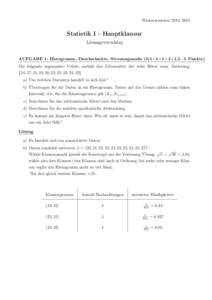 WintersemesterStatistik I - Hauptklausur Lösungsvorschlag AUFGABE 1: Histogramm, Durchschnitte, Streuungsmaße (0,5+1+1+1+1,5=5 Punkte) Die folgende sogenannte Urliste enthält das Lebensalter der zehn Höre