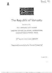 The Republic of Vanuatu THE HONORABLE SATO I<ILMAN MINISTER FOR FOREIGN AFFAIRS, INTERNATIONAL COOPERATION & EXTERNAL TRADE  701h Session Commission UNESCAP·