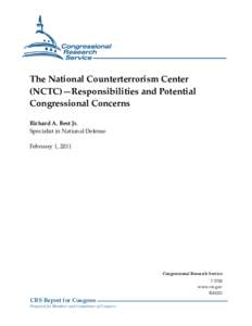 The National Counterterrorism Center (NCTC)—Responsibilities and Potential Congressional Concerns Richard A. Best Jr. Specialist in National Defense February 1, 2011