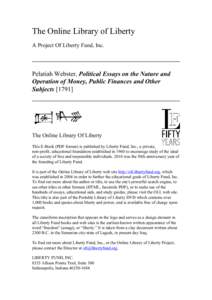 The Online Library of Liberty A Project Of Liberty Fund, Inc. Pelatiah Webster, Political Essays on the Nature and Operation of Money, Public Finances and Other Subjects [1791]