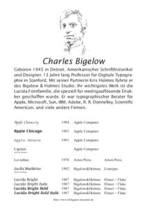 Charles Bigelow Geboren 1945 in Detroit. Amerikanischer Schrifthistoriker und Designer. 13 Jahre lang Professor für Digitale Typographie in Stanford. Mit seiner Partnerin Kris Holmes führte er das Bigelow & Holmes Stud