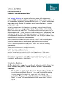 OFFICIAL STATISTICS CONSULTATION 2014 SUMMARY REPORT OF RESPONSES In its Letter of Guidance the Scottish Government asked Skills Development Scotland (SDS) to work toward becoming a provider of official statistics in ter