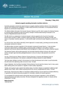 Thursday 17 May 2012 Industry eagerly awaiting domestic maritime reforms Australia’s domestic commercial vessel industry is eagerly awaiting maritime reforms to be introduced in January 2013 following the completion of