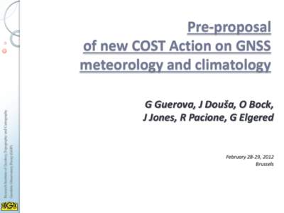 Research Institute of Geodesy,Topography and Cartography Geodetic Observatory Pecný (GOP) Pre-proposal of new COST Action on GNSS meteorology and climatology