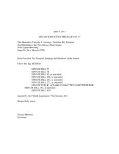 April 4, 2011 SENATE EXECUTIVE MESSAGE NO. 27 The Honorable Timothy Z. Jennings, President Pro Tempore And Members of the New Mexico State Senate State Capitol Building Santa Fe, New Mexico 87501