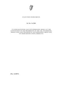 STATUTORY INSTRUMENTS.  S.I. No. 5 of 2011 CLUSTER MUNITIONS AND ANTI-PERSONNEL MINES ACTCONVENTION ON THE PROHIBITION OF THE USE, STOCKPILING,