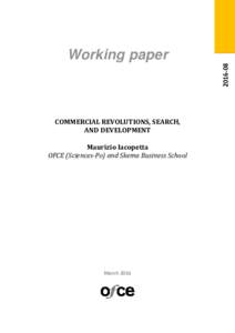 COMMERCIAL	REVOLUTIONS,	SEARCH,	 AND	DEVELOPMENT Maurizio	Iacopetta	 OFCE	(Sciences‐Po)	and	Skema	Business	School