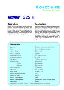 525 H Description Applications  INDION 525 H is a high capacity strongly acidic cation