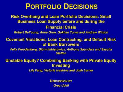 PORTFOLIO DECISIONS Risk Overhang and Loan Portfolio Decisions: Small Business Loan Supply before and during the Financial Crisis Robert DeYoung, Anne Gron, Gokhan Torna and Andrew Winton