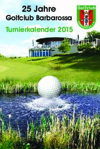 25 Jahre  Golfclub Barbarossa Turnierkalender 2015  Golfclub Barbarossa e.V.