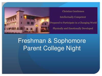 Freshman & Sophomore Parent College Night Tonight’s Agenda…  Overview  Standardized tests and score reports