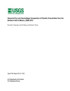 Seasonal Flux and Assemblage Composition of Planktic Foraminifera from the Northern Gulf of Mexico, 2008–2012 By Caitlin E. Reynolds, Julie N. Richey, and Richard Z. Poore Open-File Report 2013–1243 U.S. Department o