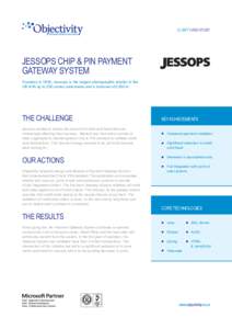 CLIENT CASE STUDY  JESSOPS CHIP & PIN PAYMENT GATEWAY SYSTEM Founded in 1935, Jessops is the largest photographic retailer in the UK with up to 230 stores nationwide and a turnover of £350 m.