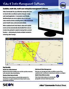 Video & Data Management Software Scalable, multi-site, multi-user enterprise management software vMax Commander lets you efficiently manage all of your on-board video surveillance systems through a single web-based appli