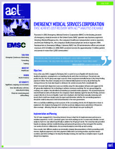 CASE STUDY  EMERGENCY MEDICAL SERVICES CORPORATION EMSC ACHIEVES COST RECOVERY WITH ACL™ ANALYTICS EXCHANGE  Founded in 2005, Emergency Medical Services Corporation (EMSC) is the leading provider