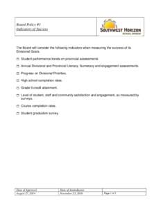 Board Policy #3 Indicators of Success The Board will consider the following indicators when measuring the success of its Divisional Goals.  Student performance trends on provincial assessments