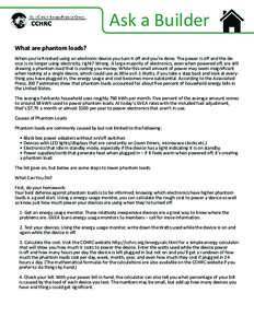 Ask a Builder What are phantom loads? When you’re finished using an electronic device you turn it off and you’re done. The power is off and the device is no longer using electricity, right? Wrong. A large majority of