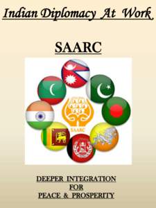 Indian Diplomacy At Work SAARC DEEPER INTEGRATION FOR PEACE & PROSPERITY
