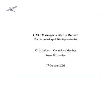 CXC Manager’s Status Report For the period April 06 – September 06 Chandra Users’ Committee Meeting Roger Brissenden