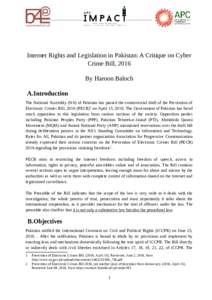 Internet Rights and Legislation in Pakistan: A Critique on Cyber Crime Bill, 2016 By Haroon Baloch A.Introduction The National Assembly (NA) of Pakistan has passed the controversial draft of the Prevention of Electronic 