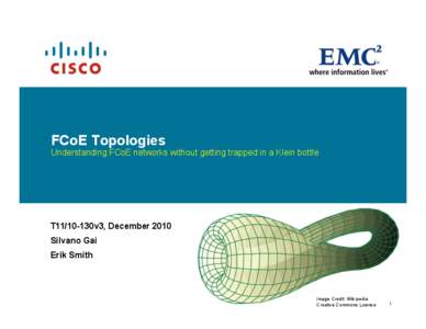 FCoE Topologies  Understanding FCoE networks without getting trapped in a Klein bottle T11/10-130v3, December 2010 Silvano Gai