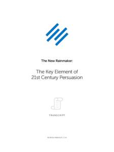The New Rainmaker:  The Key Element of 21st Century Persuasion  TRANSCRIPT