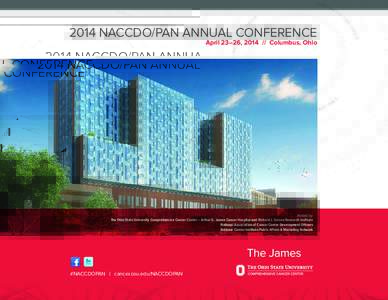 2014 NACCDO/PAN ANNUAL CONFERENCE April 23–26, Columbus, Ohio Hosted by: The Ohio State University Comprehensive Cancer Center – Arthur G. James Cancer Hospital and Richard J. Solove Research Institute Nation