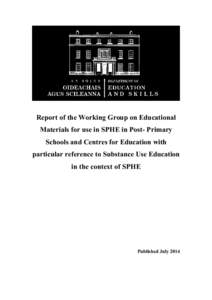 Report of the Working Group on Educational Materials for use in SPHE in Post- Primary Schools and Centres for Education with particular reference to Substance Use Education in the context of SPHE