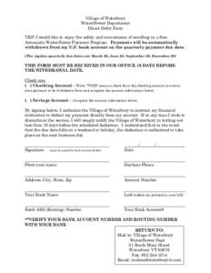 Village of Waterbury Water/Sewer Department Direct Debit Form YES! I would like to enjoy the safety and convenience of enrolling in a free Automatic Water/Sewer Payment Program. Payments will be automatically withdrawn f