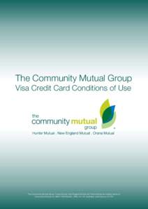 The Community Mutual Group Visa Credit Card Conditions of Use The Community Mutual Group, Hunter Mutual, New England Mutual and Orana Mutual are trading names of Community Mutual Ltd: ABN[removed] : AFSL[removed]Austra