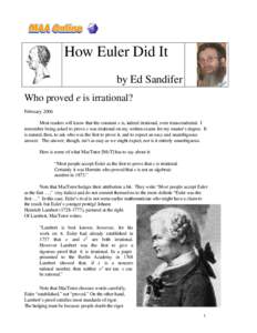 How Euler Did It by Ed Sandifer Who proved e is irrational? February 2006 Most readers will know that the constant e is, indeed irrational, even transcendental. I remember being asked to prove e was irrational on my writ
